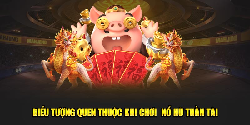 biểu tượng quen thuộc khi chơi game nổ hũ thần tài