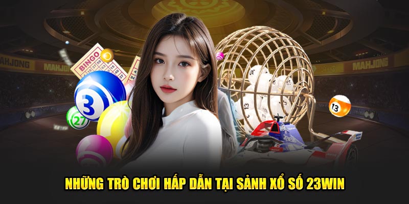 những trò chơi hấp dẫn tại sảnh xổ số 23win