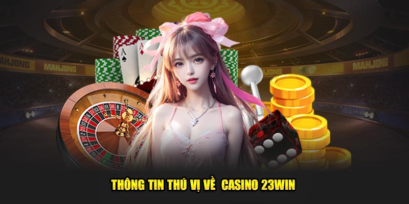 thông tin thú vị về casino 23win