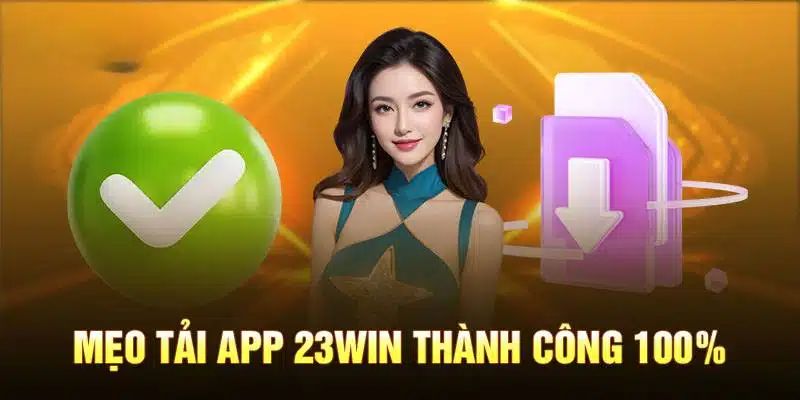 bỏ túi lỗi thường gặp khi tải app 23win