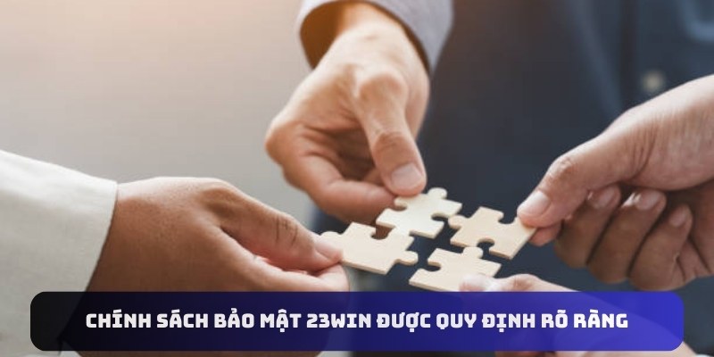 chính sách bảo mật 23win được quy định rõ ràng 