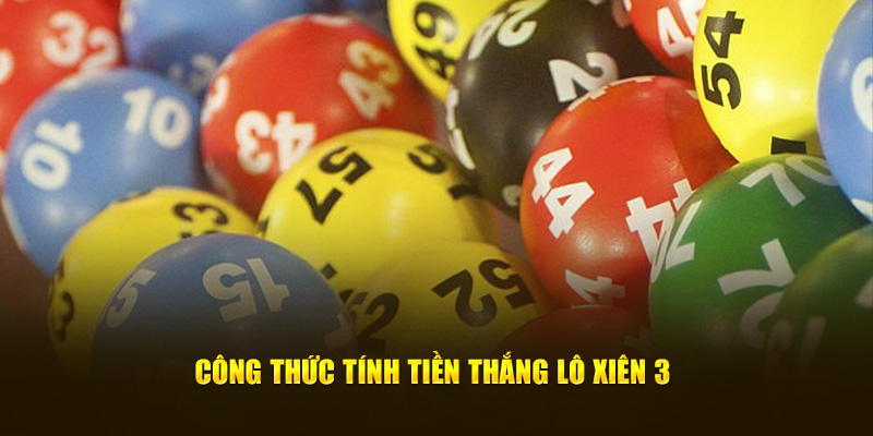 công thức tính tiền thắng lô xiên 3 