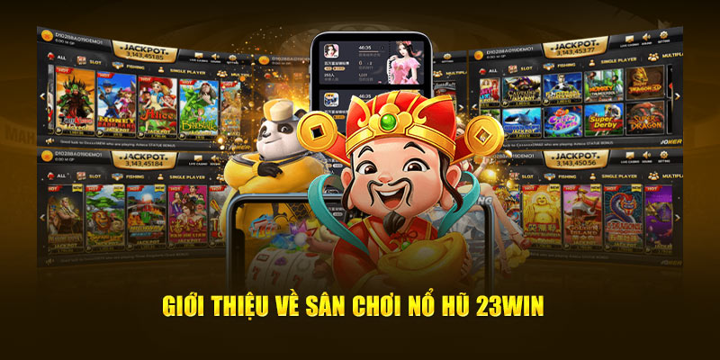 giới thiệu về sân chơi nổ hũ 23win