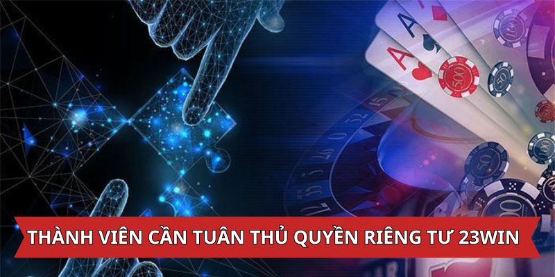 mọi thành viên cần tuân thủ quyền riêng tư 23win