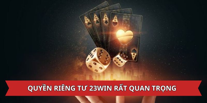 quyền riêng tư 23win rất quan trọng 