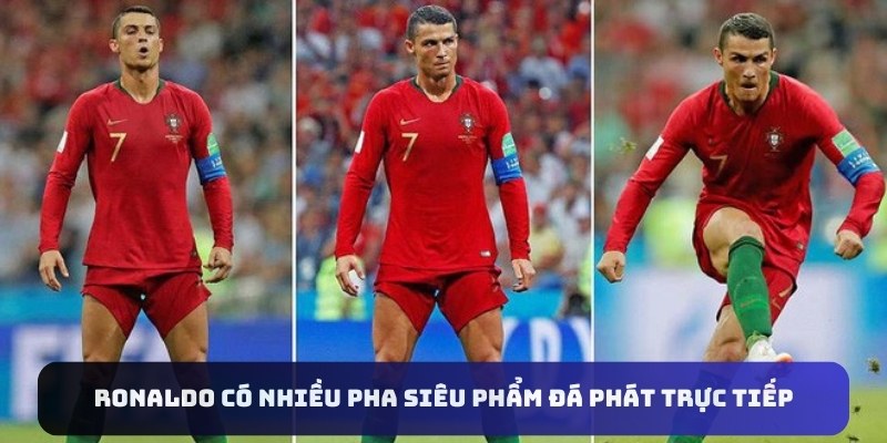 Ronaldo có nhiều pha siêu phẩm đá phát trực tiếp 