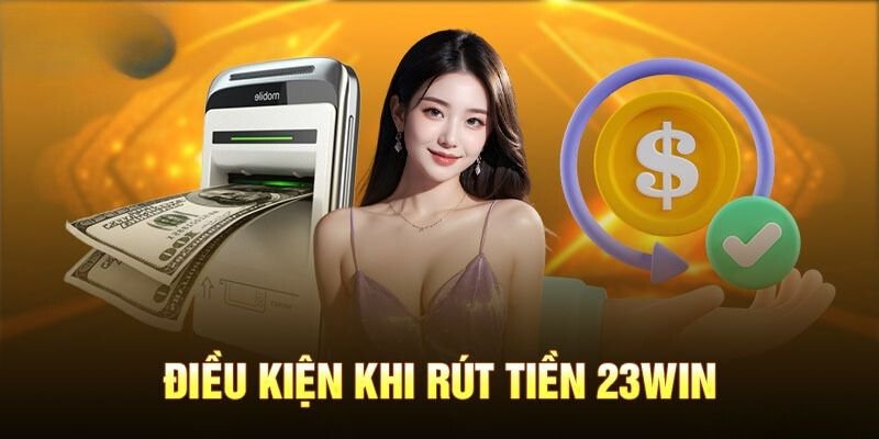 rút tiền 23win điều khoản chung 