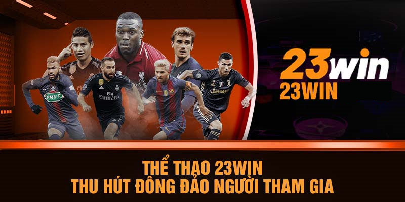 thể thao 23win thu hút được hàng triệu người tham gia 